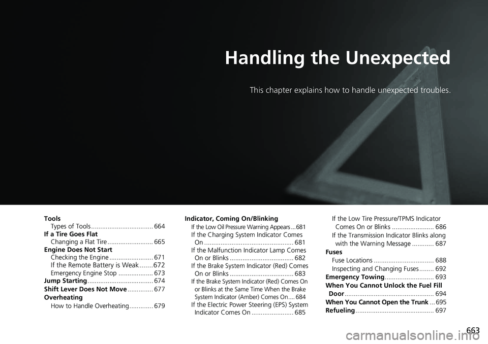 HONDA ACCORD HYBRID 2019 Owners Manual 663Handling the Unexpected This chapter explains how to handle unexpected troubles.
Tools
Types of Tools .................................. 664
If a Tire Goes Flat
Changing a Flat Tire ............... HONDA ACCORD HYBRID 2019 Owners Manual 663Handling the Unexpected This chapter explains how to handle unexpected troubles.
Tools
Types of Tools .................................. 664
If a Tire Goes Flat
Changing a Flat Tire ...............