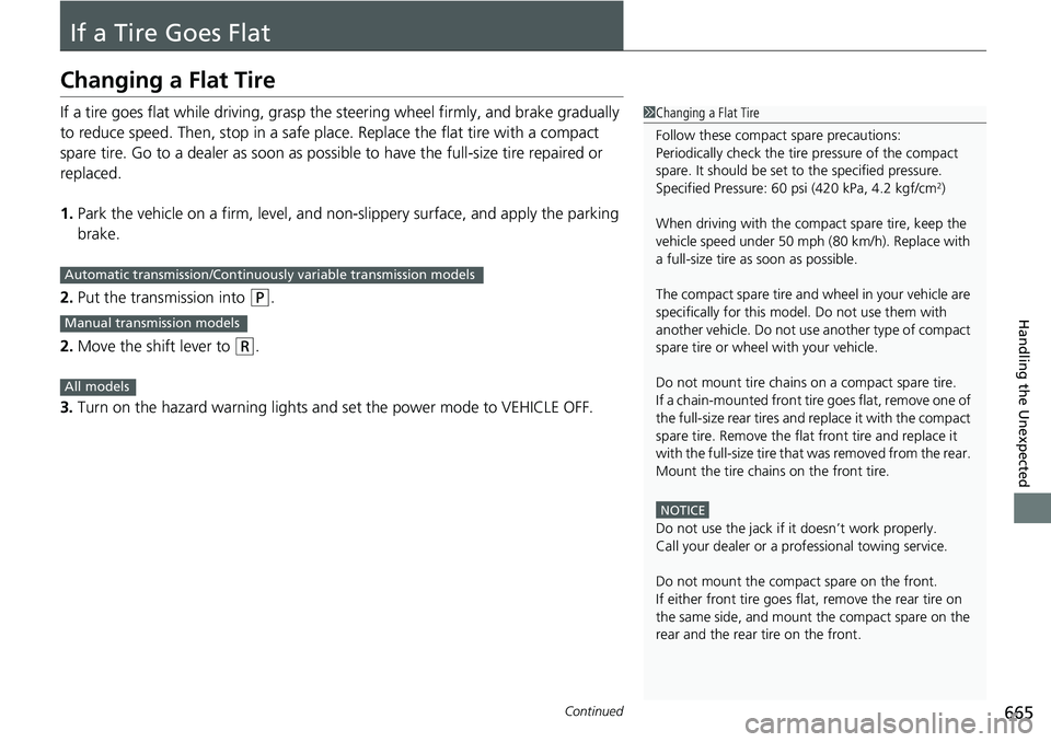 HONDA ACCORD HYBRID 2019 Owners Manual 665Continued
Handling the Unexpected
If a Tire Goes FlatChanging a Flat Tire If a tire goes flat while driving, grasp the steering wheel firmly, and brake gradually
to reduce speed. Then, stop in a HONDA ACCORD HYBRID 2019 Owners Manual 665Continued
Handling the Unexpected
If a Tire Goes FlatChanging a Flat Tire If a tire goes flat while driving, grasp the steering wheel firmly, and brake gradually
to reduce speed. Then, stop in a