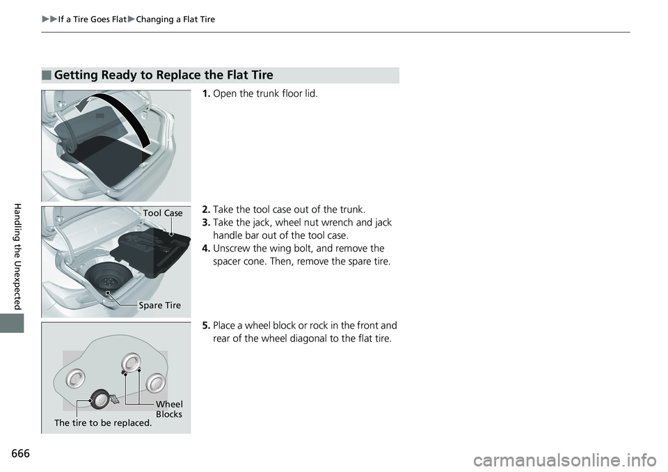 HONDA ACCORD HYBRID 2019 Owners Manual 666 uu If a Tire Goes Flat u Changing a Flat Tire
Handling the Unexpected 1. Open the trunk floor lid.
2. Take the tool case out of the trunk.
3. Take the jack, wheel nut wrench and jack
handle bar o HONDA ACCORD HYBRID 2019 Owners Manual 666 uu If a Tire Goes Flat u Changing a Flat Tire
Handling the Unexpected 1. Open the trunk floor lid.
2. Take the tool case out of the trunk.
3. Take the jack, wheel nut wrench and jack
handle bar o