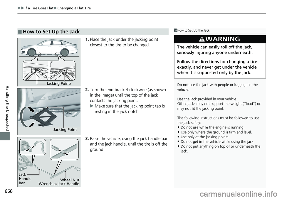 HONDA ACCORD HYBRID 2019 Owners Manual uu If a Tire Goes Flat u Changing a Flat Tire
668
Handling the Unexpected 1. Place the jack under the jacking point
closest to the tire to be changed.
2. Turn the end bracket clockwise (as shown
in HONDA ACCORD HYBRID 2019 Owners Manual uu If a Tire Goes Flat u Changing a Flat Tire
668
Handling the Unexpected 1. Place the jack under the jacking point
closest to the tire to be changed.
2. Turn the end bracket clockwise (as shown
in