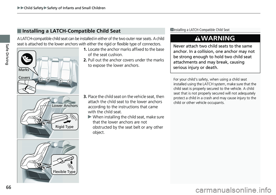 HONDA ACCORD HYBRID 2019 Repair Manual uu Child Safety u Safety of Infants and Small Children
66
Safe Driving A LATCH-compatible child seat can be installed in either of the two outer rear seats. A child
seat is attached to the lower anch HONDA ACCORD HYBRID 2019 Repair Manual uu Child Safety u Safety of Infants and Small Children
66
Safe Driving A LATCH-compatible child seat can be installed in either of the two outer rear seats. A child
seat is attached to the lower anch