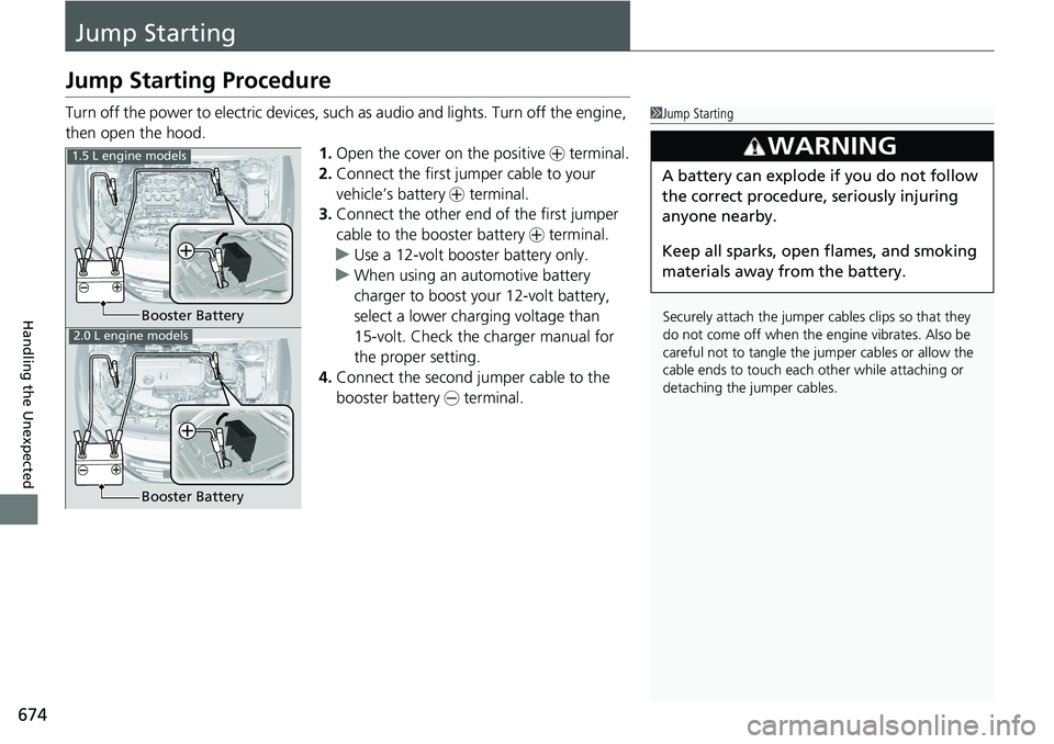 HONDA ACCORD HYBRID 2019 Owners Manual 674
Handling the Unexpected Jump StartingJump Starting Procedure Turn off the power to electric devices, such as audio and lights. Turn off the engine,
then open the hood.
1. Open the cover on the p HONDA ACCORD HYBRID 2019 Owners Manual 674
Handling the Unexpected Jump StartingJump Starting Procedure Turn off the power to electric devices, such as audio and lights. Turn off the engine,
then open the hood.
1. Open the cover on the p