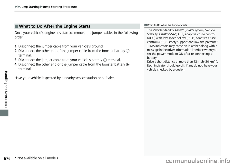 HONDA ACCORD HYBRID 2019 Owners Manual uu Jump Starting u Jump Starting Procedure
676
Handling the Unexpected Once your vehicle’s engine has started, re move the jumper cabl es in the following
order.
1. Disconnect the jumper cable from HONDA ACCORD HYBRID 2019 Owners Manual uu Jump Starting u Jump Starting Procedure
676
Handling the Unexpected Once your vehicle’s engine has started, re move the jumper cabl es in the following
order.
1. Disconnect the jumper cable from