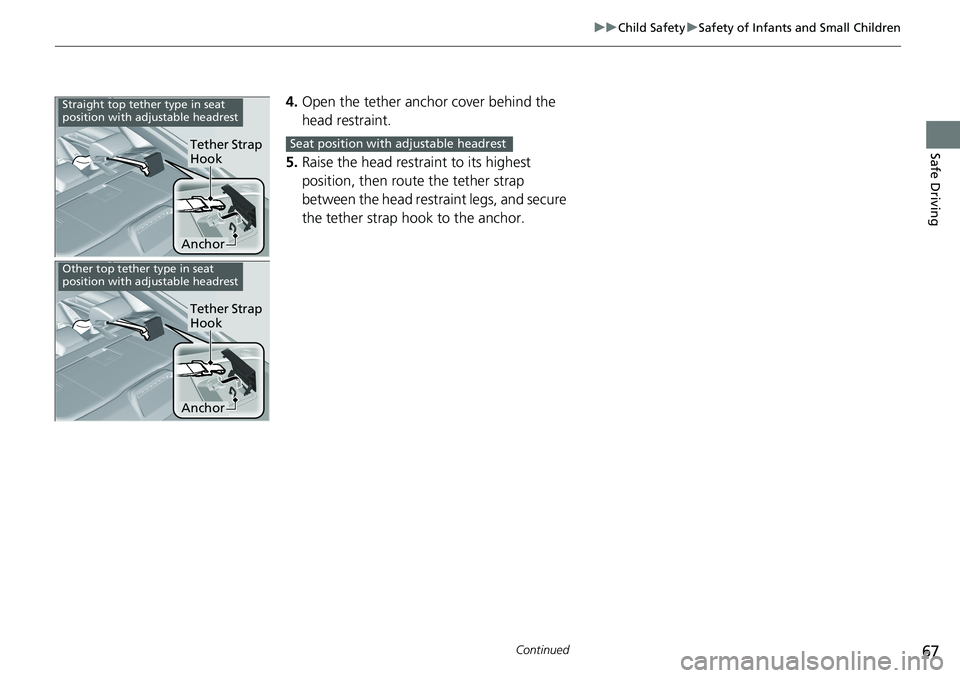 HONDA ACCORD HYBRID 2019 Repair Manual 67uu Child Safety u Safety of Infants and Small Children
Continued
Safe Driving
4. Open the tether anchor cover behind the
head restraint.
5. Raise the head restraint to its highest
position, then r HONDA ACCORD HYBRID 2019 Repair Manual 67uu Child Safety u Safety of Infants and Small Children
Continued
Safe Driving
4. Open the tether anchor cover behind the
head restraint.
5. Raise the head restraint to its highest
position, then r
