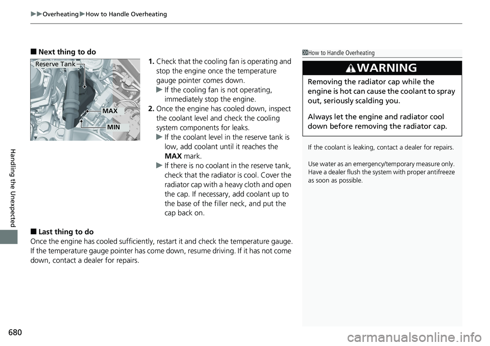 HONDA ACCORD HYBRID 2019 Owners Manual uu Overheating u How to Handle Overheating
680
Handling the Unexpected â– Next thing to do
1. Check that the cooling fan is operating and
stop the engine once the temperature
gauge pointer comes do HONDA ACCORD HYBRID 2019 Owners Manual uu Overheating u How to Handle Overheating
680
Handling the Unexpected â– Next thing to do
1. Check that the cooling fan is operating and
stop the engine once the temperature
gauge pointer comes do