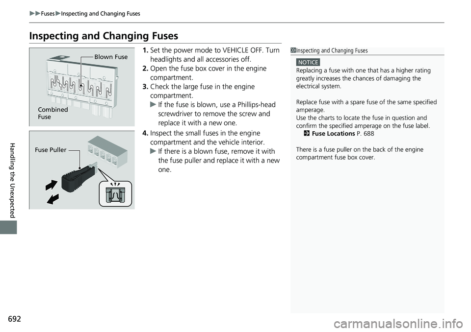 HONDA ACCORD HYBRID 2019 Owners Manual 692 uu Fuses u Inspecting and Changing Fuses
Handling the Unexpected Inspecting and Changing Fuses 1. Set the power mode to VEHICLE OFF. Turn
headlights and all accessories off.
2. Open the fuse box HONDA ACCORD HYBRID 2019 Owners Manual 692 uu Fuses u Inspecting and Changing Fuses
Handling the Unexpected Inspecting and Changing Fuses 1. Set the power mode to VEHICLE OFF. Turn
headlights and all accessories off.
2. Open the fuse box