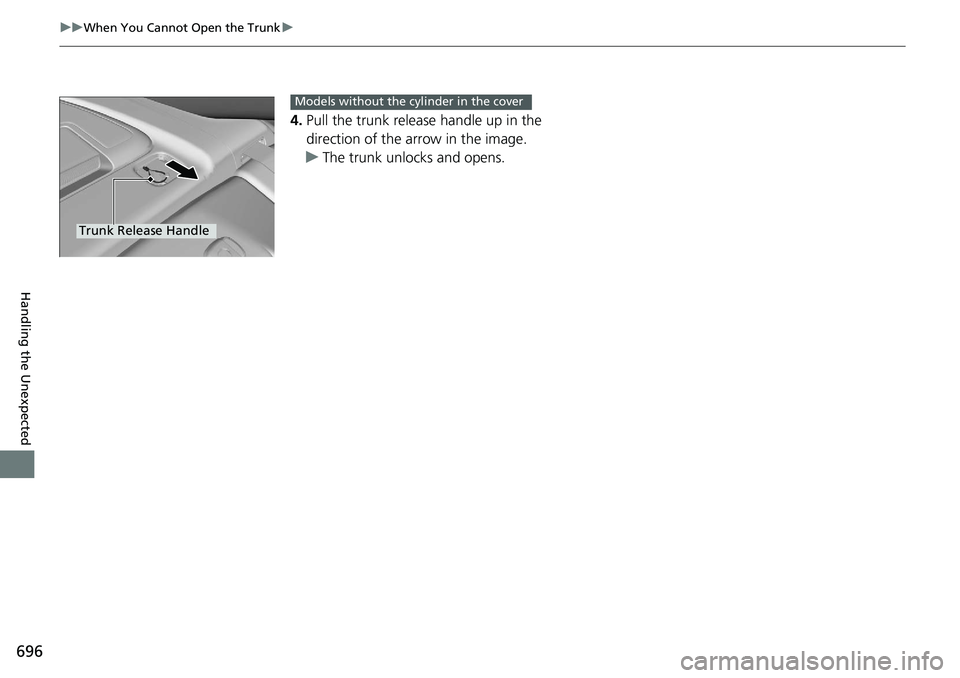 HONDA ACCORD HYBRID 2019 Owners Manual 696 uu When You Cannot Open the Trunk u
Handling the Unexpected 4. Pull the trunk release handle up in the
direction of the arrow in the image.
u The trunk unlocks and opens.
Trunk Release Handle Mod HONDA ACCORD HYBRID 2019 Owners Manual 696 uu When You Cannot Open the Trunk u
Handling the Unexpected 4. Pull the trunk release handle up in the
direction of the arrow in the image.
u The trunk unlocks and opens.
Trunk Release Handle Mod