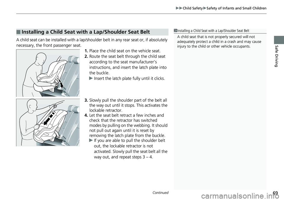 HONDA ACCORD HYBRID 2019 Manual PDF Continued
69uu Child Safety u Safety of Infants and Small Children
Safe Driving
A child seat can be installed with a lap/should er belt in any rear seat or, if absolutely
necessary, the front passeng HONDA ACCORD HYBRID 2019 Manual PDF Continued
69uu Child Safety u Safety of Infants and Small Children
Safe Driving
A child seat can be installed with a lap/should er belt in any rear seat or, if absolutely
necessary, the front passeng