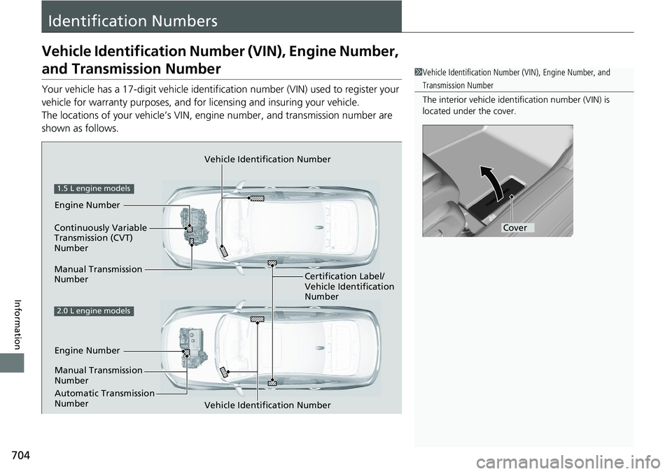HONDA ACCORD HYBRID 2019 Owners Manual 704
Information Identification NumbersVehicle Identification Numb er (VIN), Engine Number,
and Transmission Number Your vehicle has a 17-digit ve hicle identification number (V IN) used to register y HONDA ACCORD HYBRID 2019 Owners Manual 704
Information Identification NumbersVehicle Identification Numb er (VIN), Engine Number,
and Transmission Number Your vehicle has a 17-digit ve hicle identification number (V IN) used to register y
