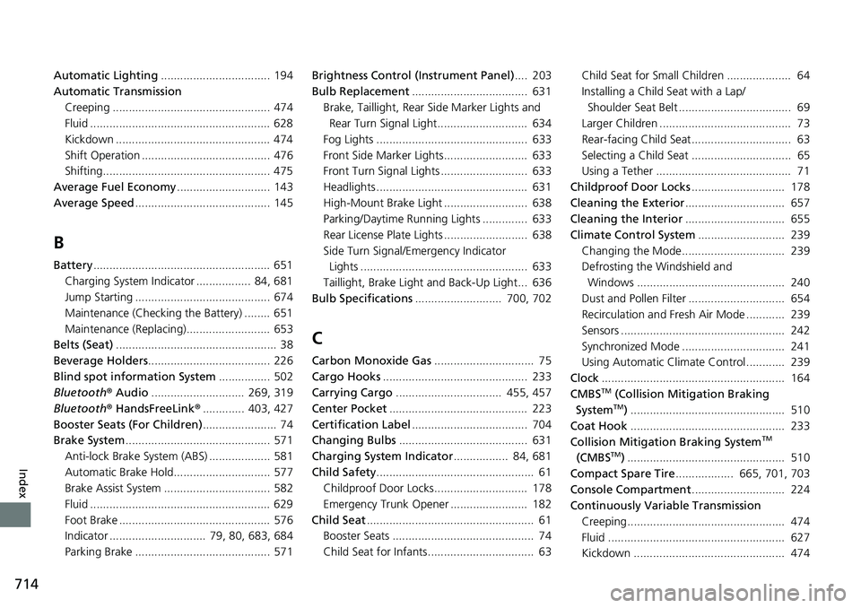 HONDA ACCORD HYBRID 2019 Repair Manual 714
Index Automatic Lighting .................................. 194
Automatic Transmission
Creeping ................................................. 474
Fluid ........................................ HONDA ACCORD HYBRID 2019 Repair Manual 714
Index Automatic Lighting .................................. 194
Automatic Transmission
Creeping ................................................. 474
Fluid ........................................