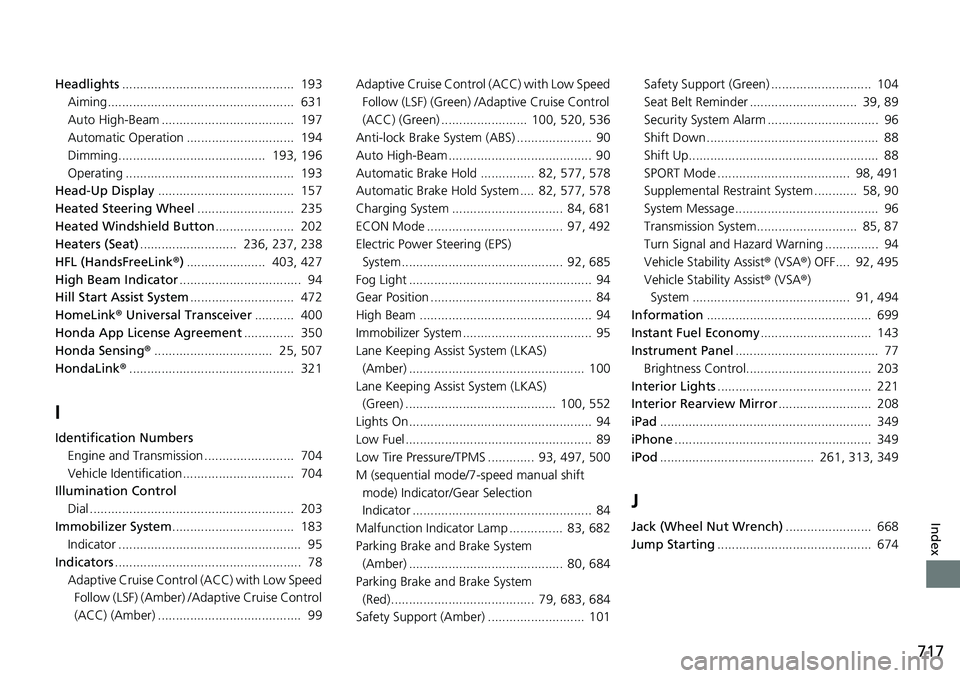 HONDA ACCORD HYBRID 2019  Owners Manual 717
Index
Headlights ................................................  193
Aiming....................................................  631
Auto High-Beam .....................................  197
Aut