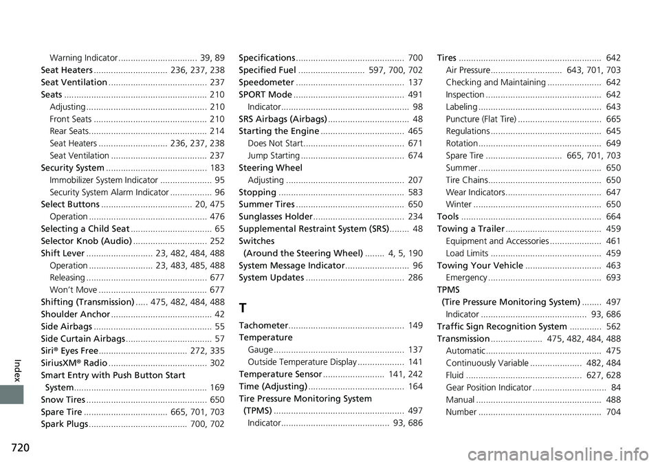 HONDA ACCORD HYBRID 2019 Repair Manual 720
Index Warning Indicator ................................ 39, 89
Seat Heaters .............................. 236, 237, 238
Seat Ventilation ........................................ 237
Seats ..... HONDA ACCORD HYBRID 2019 Repair Manual 720
Index Warning Indicator ................................ 39, 89
Seat Heaters .............................. 236, 237, 238
Seat Ventilation ........................................ 237
Seats .....