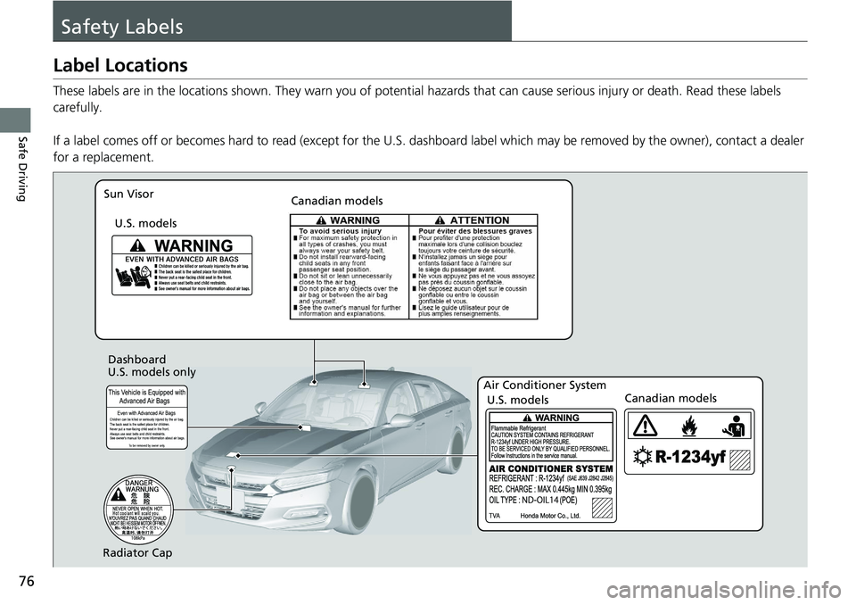 HONDA ACCORD HYBRID 2019 Manual PDF 76
Safe Driving Safety LabelsLabel Locations These labels are in the locations shown. Th ey warn you of potential hazards that can cause serious injury or death. Read these labels
carefully.
If a HONDA ACCORD HYBRID 2019 Manual PDF 76
Safe Driving Safety LabelsLabel Locations These labels are in the locations shown. Th ey warn you of potential hazards that can cause serious injury or death. Read these labels
carefully.
If a