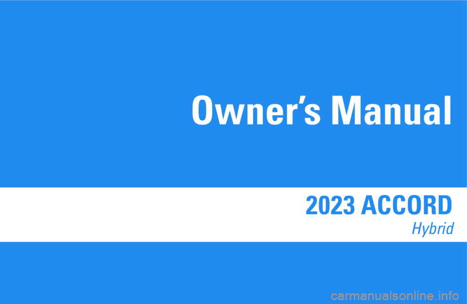 HONDA ACCORD HYBRID 2023 Owners Manual 2023 ACCORD
Hybrid
Owner’s Manual HONDA ACCORD HYBRID 2023 Owners Manual 2023 ACCORD
Hybrid
Owner’s Manual