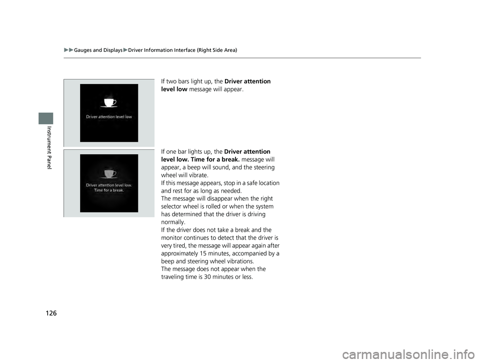 HONDA ACCORD HYBRID 2023 Owners Manual 126
uuGauges and Displays uDriver Information Interface (Right Side Area)
Instrument Panel
If two bars light up, the Driver attention
level low message will appear.
If one bar lights up, the Drive HONDA ACCORD HYBRID 2023 Owners Manual 126
uuGauges and Displays uDriver Information Interface (Right Side Area)
Instrument Panel
If two bars light up, the Driver attention
level low message will appear.
If one bar lights up, the Drive