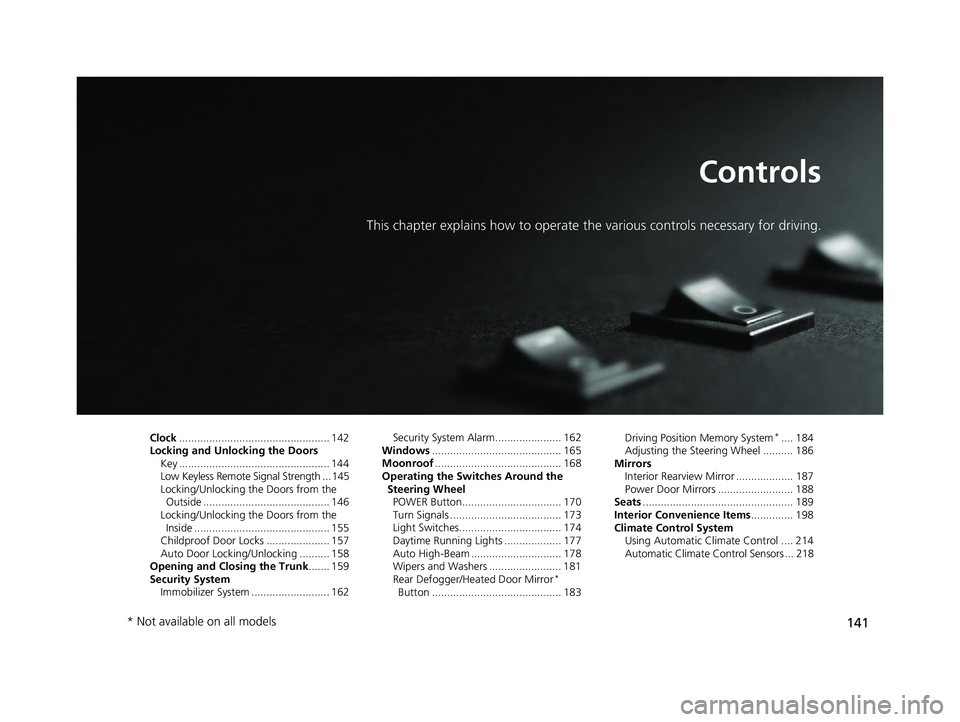 HONDA ACCORD HYBRID 2023  Owners Manual 141
Controls
This chapter explains how to operate the various controls necessary for driving.
Clock.................................................. 142
Locking and Unlocking the Doors Key ..........