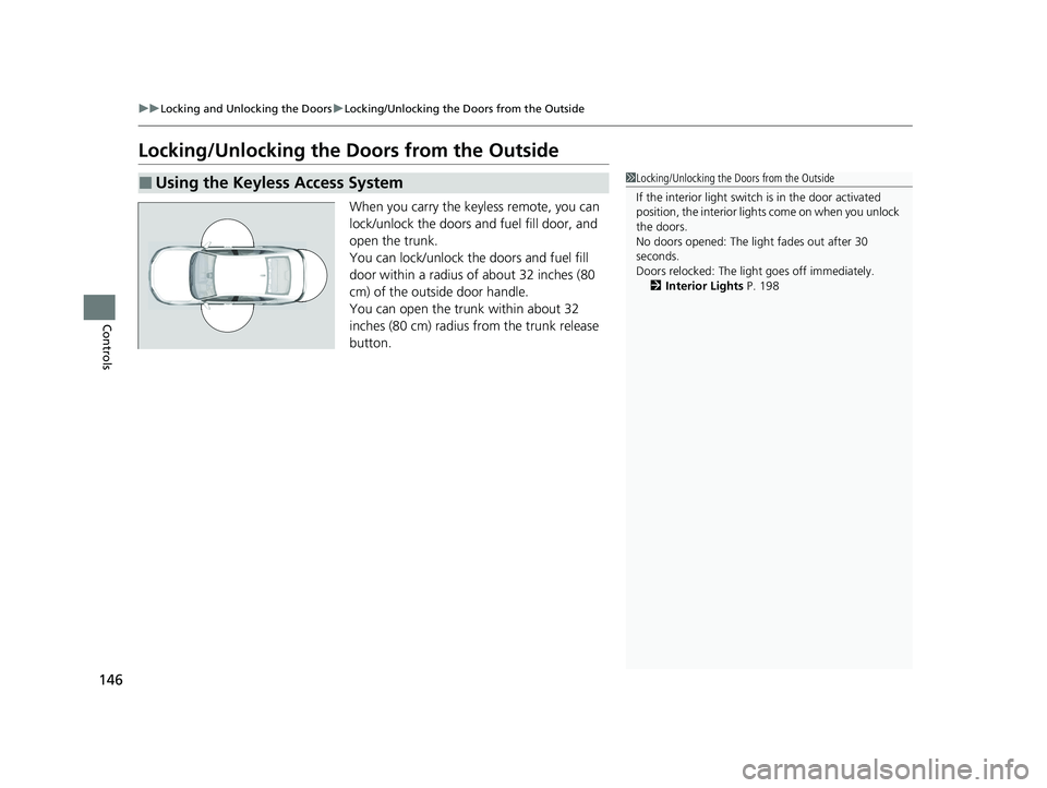 HONDA ACCORD HYBRID 2023 Owners Manual 146
uuLocking and Unlocking the Doors uLocking/Unlocking the Doors from the Outside
Controls
Locking/Unlocking the Doors from the Outside
When you carry the keyless remote, you can
lock/unlock the d HONDA ACCORD HYBRID 2023 Owners Manual 146
uuLocking and Unlocking the Doors uLocking/Unlocking the Doors from the Outside
Controls
Locking/Unlocking the Doors from the Outside
When you carry the keyless remote, you can
lock/unlock the d