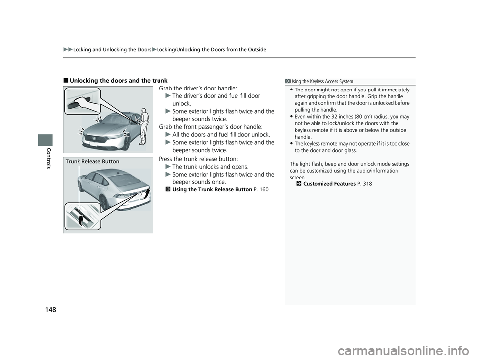 HONDA ACCORD HYBRID 2023 Owners Manual uuLocking and Unlocking the Doors uLocking/Unlocking the Doors from the Outside
148
Controls
■Unlocking the doors and the trunk
Grab the driver’s door handle:u The driver’s door and fuel fill do HONDA ACCORD HYBRID 2023 Owners Manual uuLocking and Unlocking the Doors uLocking/Unlocking the Doors from the Outside
148
Controls
■Unlocking the doors and the trunk
Grab the driver’s door handle:u The driver’s door and fuel fill do
