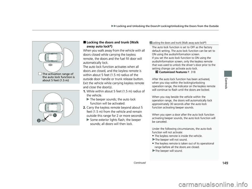 HONDA ACCORD HYBRID 2023 Owners Manual Continued149
uuLocking and Unlocking the Doors uLocking/Unlocking the Doors from the Outside
Controls
■Locking the doors and trunk (Walk
away auto lock ®)
When you walk away fro m the vehicle with HONDA ACCORD HYBRID 2023 Owners Manual Continued149
uuLocking and Unlocking the Doors uLocking/Unlocking the Doors from the Outside
Controls
■Locking the doors and trunk (Walk
away auto lock ®)
When you walk away fro m the vehicle with