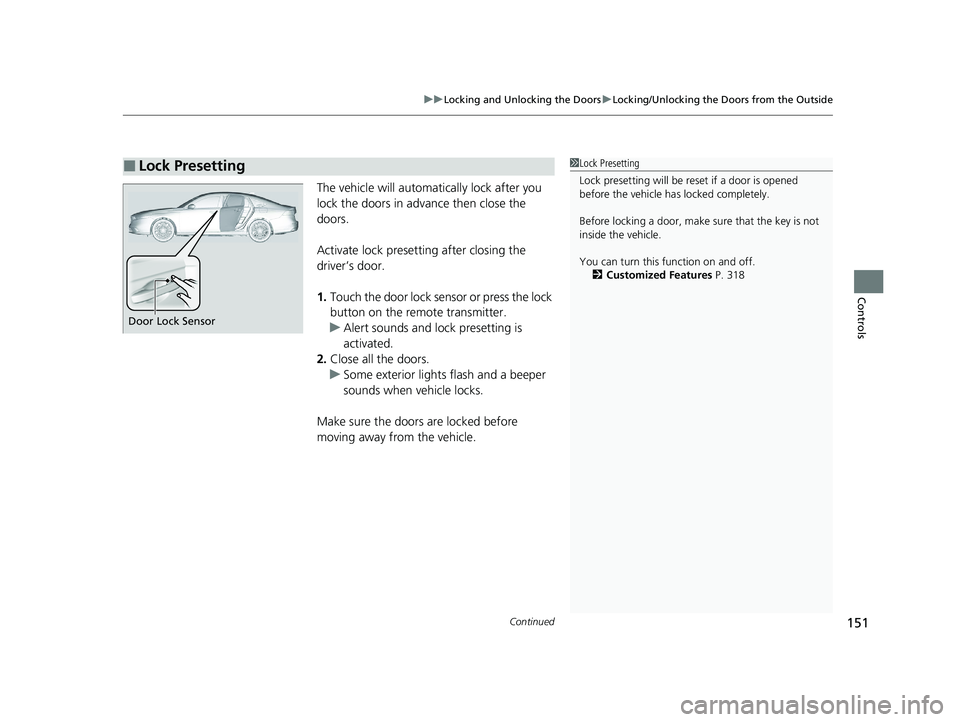 HONDA ACCORD HYBRID 2023 Owners Manual Continued151
uuLocking and Unlocking the Doors uLocking/Unlocking the Doors from the Outside
Controls
The vehicle will automatically lock after you
lock the doors in advance then close the
doors.
Ac HONDA ACCORD HYBRID 2023 Owners Manual Continued151
uuLocking and Unlocking the Doors uLocking/Unlocking the Doors from the Outside
Controls
The vehicle will automatically lock after you
lock the doors in advance then close the
doors.
Ac
