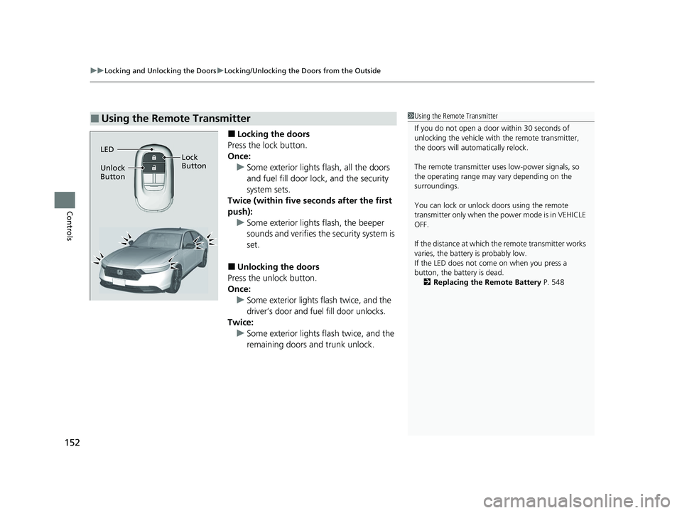 HONDA ACCORD HYBRID 2023 Owners Manual uuLocking and Unlocking the Doors uLocking/Unlocking the Doors from the Outside
152
Controls
■Locking the doors
Press the lock button.
Once: u Some exterior lights flash, all the doors
and fuel fil HONDA ACCORD HYBRID 2023 Owners Manual uuLocking and Unlocking the Doors uLocking/Unlocking the Doors from the Outside
152
Controls
■Locking the doors
Press the lock button.
Once: u Some exterior lights flash, all the doors
and fuel fil