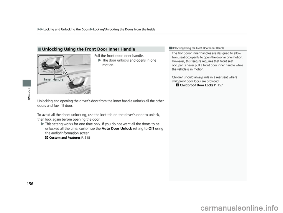 HONDA ACCORD HYBRID 2023 Owners Manual uuLocking and Unlocking the Doors uLocking/Unlocking the Doors from the Inside
156
Controls
Pull the front door inner handle.
u The door unlocks and opens in one
motion.
Unlocking and opening the dri HONDA ACCORD HYBRID 2023 Owners Manual uuLocking and Unlocking the Doors uLocking/Unlocking the Doors from the Inside
156
Controls
Pull the front door inner handle.
u The door unlocks and opens in one
motion.
Unlocking and opening the dri