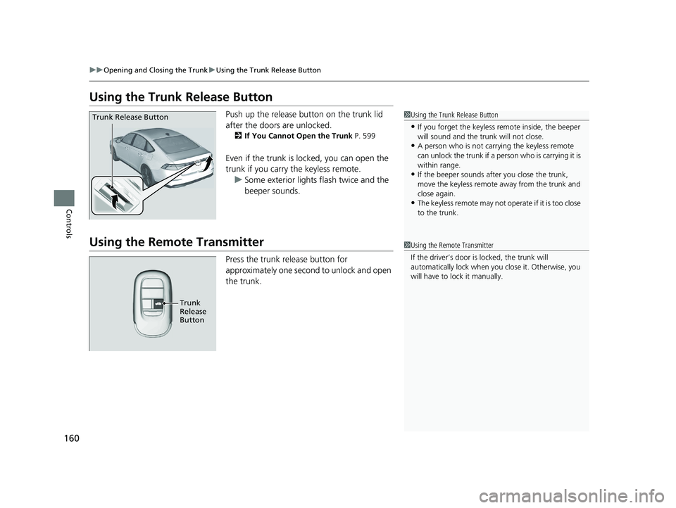 HONDA ACCORD HYBRID 2023 Owners Manual 160
uuOpening and Closing the Trunk uUsing the Trunk Release Button
Controls
Using the Trunk Release Button
Push up the release button on the trunk lid
after the doors are unlocked.
2If You Cannot O HONDA ACCORD HYBRID 2023 Owners Manual 160
uuOpening and Closing the Trunk uUsing the Trunk Release Button
Controls
Using the Trunk Release Button
Push up the release button on the trunk lid
after the doors are unlocked.
2If You Cannot O