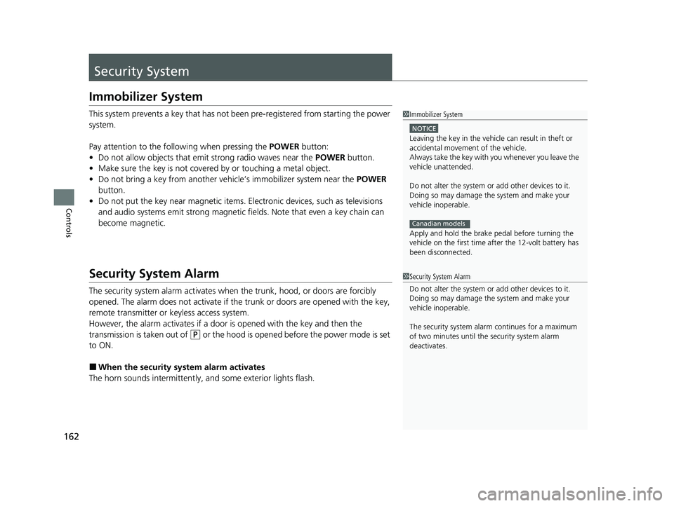HONDA ACCORD HYBRID 2023 Owners Manual 162
Controls
Security System
Immobilizer System
This system prevents a key that has not been pre-registered from starting the power
system.
Pay attention to the follo wing when pressing the POWER but HONDA ACCORD HYBRID 2023 Owners Manual 162
Controls
Security System
Immobilizer System
This system prevents a key that has not been pre-registered from starting the power
system.
Pay attention to the follo wing when pressing the POWER but
