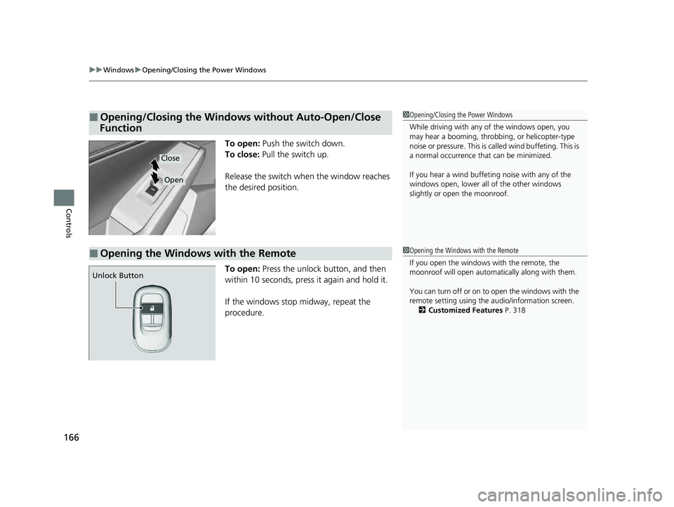 HONDA ACCORD HYBRID 2023 Owners Manual uuWindows uOpening/Closing th e Power Windows
166
Controls
To open: Push the switch down.
To close: Pull the switch up.
Release the switch when the window reaches
the desired position.
To open: Pr HONDA ACCORD HYBRID 2023 Owners Manual uuWindows uOpening/Closing th e Power Windows
166
Controls
To open: Push the switch down.
To close: Pull the switch up.
Release the switch when the window reaches
the desired position.
To open: Pr