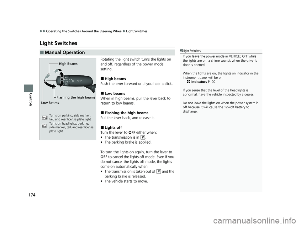 HONDA ACCORD HYBRID 2023  Owners Manual 174
uuOperating the Switches Around the Steering Wheel uLight Switches
Controls
Light Switches
Rotating the light switch turns the lights on 
and off, regardless of the power mode 
setting.
■High be