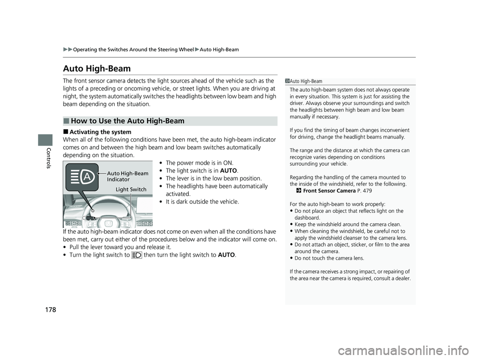 HONDA ACCORD HYBRID 2023  Owners Manual 178
uuOperating the Switches Around the Steering Wheel uAuto High-Beam
Controls
Auto High-Beam
The front sensor camera detects the light  sources ahead of the vehicle such as the 
lights of a precedin