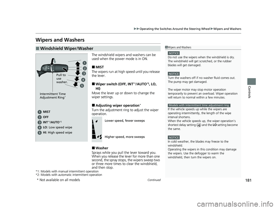 HONDA ACCORD HYBRID 2023 Owners Manual 181
uuOperating the Switches Around the Steering Wheel uWipers and Washers
Continued
Controls
Wipers and Washers
The windshield wipers and washers can be
used when the power mode is in ON.
■MIST
Th HONDA ACCORD HYBRID 2023 Owners Manual 181
uuOperating the Switches Around the Steering Wheel uWipers and Washers
Continued
Controls
Wipers and Washers
The windshield wipers and washers can be
used when the power mode is in ON.
■MIST
Th