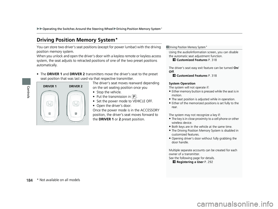HONDA ACCORD HYBRID 2023 Owners Manual 184
uuOperating the Switches Around the Steering Wheel uDriving Position Memory System*
Controls
Driving Position Memory System*
You can store two driver’s seat positions (except for power lumbar) w HONDA ACCORD HYBRID 2023 Owners Manual 184
uuOperating the Switches Around the Steering Wheel uDriving Position Memory System*
Controls
Driving Position Memory System*
You can store two driver’s seat positions (except for power lumbar) w