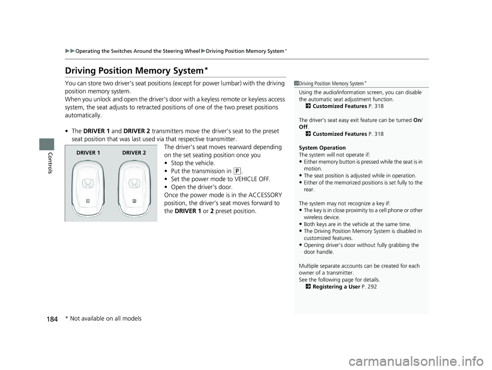 HONDA ACCORD HYBRID 2023  Owners Manual 184
uuOperating the Switches Around the Steering Wheel uDriving Position Memory System*
Controls
Driving Position Memory System*
You can store two driver’s seat positions (except for power lumbar) w