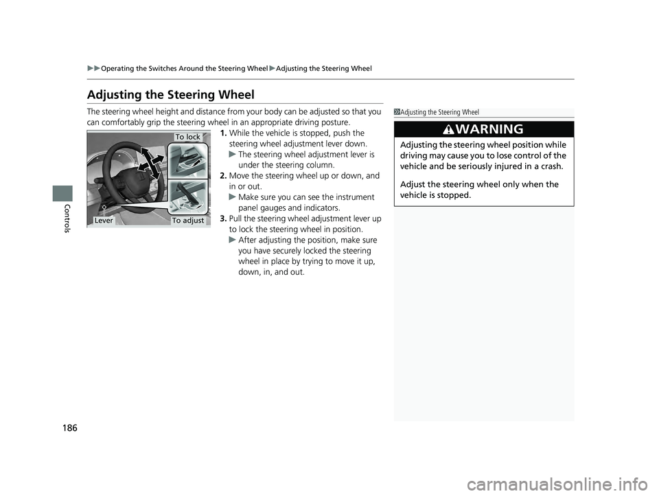 HONDA ACCORD HYBRID 2023 Owners Manual 186
uuOperating the Switches Around the Steering Wheel uAdjusting the Steering Wheel
Controls
Adjusting the Steering Wheel
The steering wheel height and distance from your body can be adjusted so that HONDA ACCORD HYBRID 2023 Owners Manual 186
uuOperating the Switches Around the Steering Wheel uAdjusting the Steering Wheel
Controls
Adjusting the Steering Wheel
The steering wheel height and distance from your body can be adjusted so that