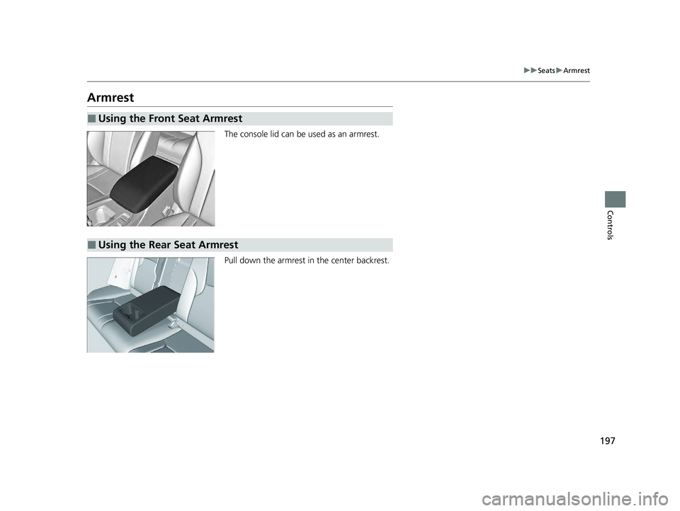 HONDA ACCORD HYBRID 2023 Owners Manual 197
uuSeats uArmrest
Controls
Armrest
The console lid can be used as an armrest.
Pull down the armrest in the center backrest.
■Using the Front Seat Armrest
■Using the Rear Seat Armrest
23 ACCORD HONDA ACCORD HYBRID 2023 Owners Manual 197
uuSeats uArmrest
Controls
Armrest
The console lid can be used as an armrest.
Pull down the armrest in the center backrest.
■Using the Front Seat Armrest
■Using the Rear Seat Armrest
23 ACCORD