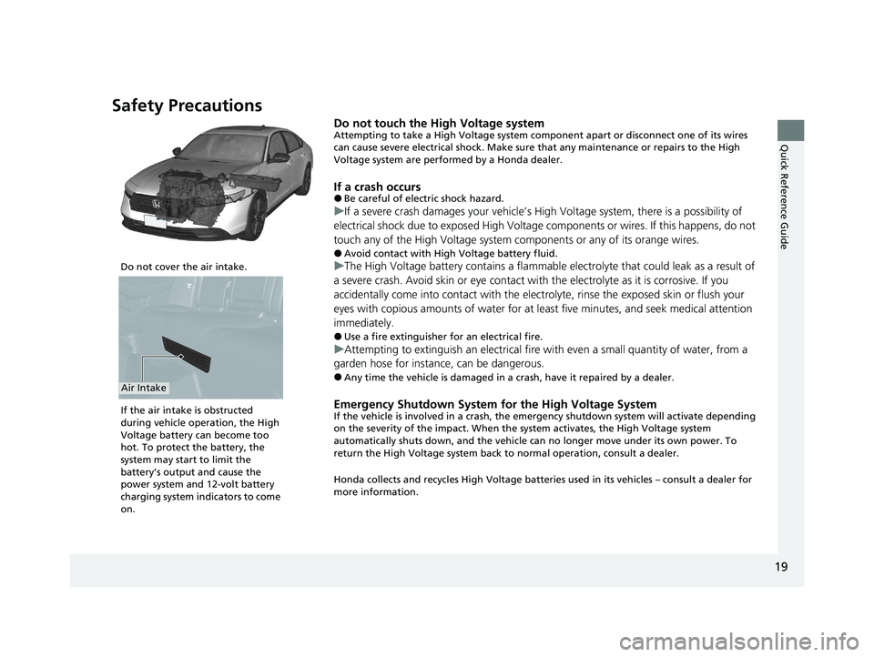 HONDA ACCORD HYBRID 2023 Owners Manual 19
Quick Reference Guide
Safety Precautions
Do not touch the High Voltage systemAttempting to take a High Voltage system component apart or disconnect one of its wires
can cause severe electrical sho HONDA ACCORD HYBRID 2023 Owners Manual 19
Quick Reference Guide
Safety Precautions
Do not touch the High Voltage systemAttempting to take a High Voltage system component apart or disconnect one of its wires
can cause severe electrical sho