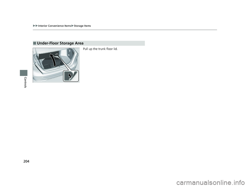 HONDA ACCORD HYBRID 2023  Owners Manual 204
uuInterior Convenience Items uStorage Items
Controls
Pull up the trunk floor lid.
■Under-Floor Storage Area
23 ACCORD 4D US HEV MAP-3130B6000.book  204 ページ  ２０２２年１０月１３