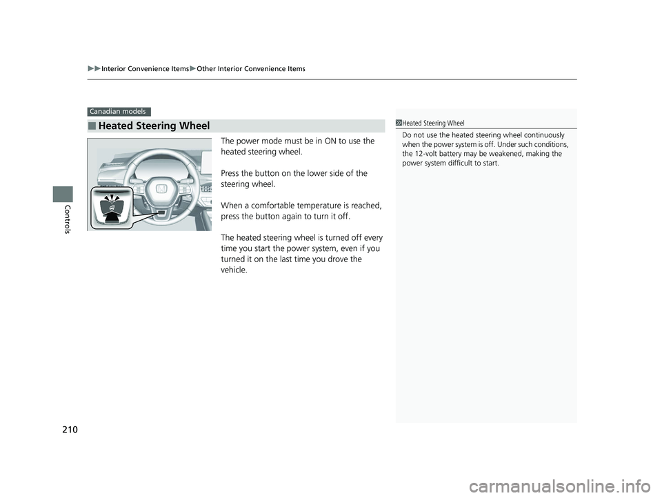 HONDA ACCORD HYBRID 2023 Owners Manual uuInterior Convenience Items uOther Interior Convenience Items
210
Controls
The power mode must be in ON to use the
heated steering wheel.
Press the button on the lower side of the
steering wheel.
W HONDA ACCORD HYBRID 2023 Owners Manual uuInterior Convenience Items uOther Interior Convenience Items
210
Controls
The power mode must be in ON to use the
heated steering wheel.
Press the button on the lower side of the
steering wheel.
W