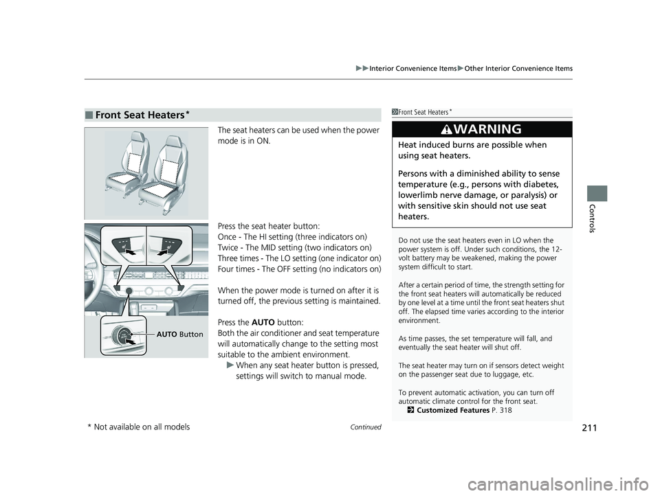 HONDA ACCORD HYBRID 2023 Owners Manual Continued211
uuInterior Convenience Items uOther Interior Convenience Items
Controls
The seat heaters can be used when the power
mode is in ON.
Press the seat heater button:
Once - The HI setting (th HONDA ACCORD HYBRID 2023 Owners Manual Continued211
uuInterior Convenience Items uOther Interior Convenience Items
Controls
The seat heaters can be used when the power
mode is in ON.
Press the seat heater button:
Once - The HI setting (th