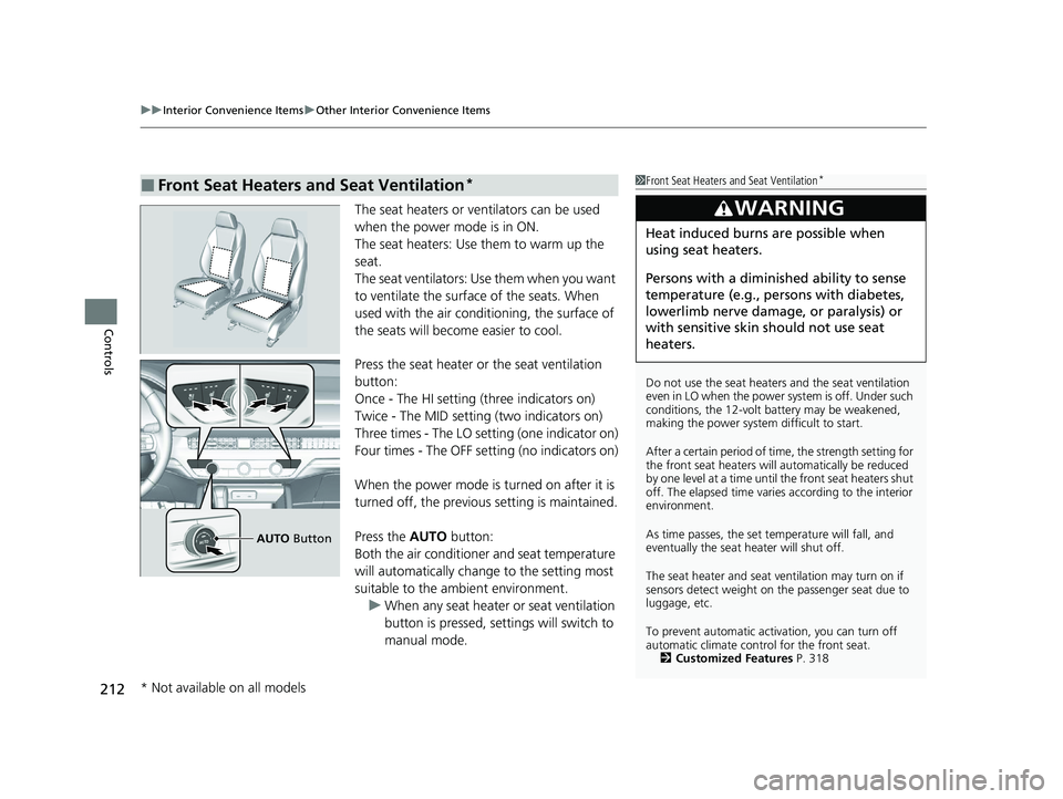 HONDA ACCORD HYBRID 2023 Owners Guide uuInterior Convenience Items uOther Interior Convenience Items
212
Controls
The seat heaters or ve ntilators can be used
when the power mode is in ON.
The seat heaters: Use them to warm up the
seat. HONDA ACCORD HYBRID 2023 Owners Guide uuInterior Convenience Items uOther Interior Convenience Items
212
Controls
The seat heaters or ve ntilators can be used
when the power mode is in ON.
The seat heaters: Use them to warm up the
seat.