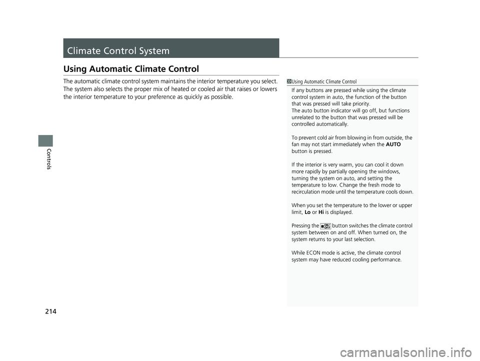 HONDA ACCORD HYBRID 2023 Owners Manual 214
Controls
Climate Control System
Using Automatic Climate Control
The automatic climate control system maintains the interior temperature you select.
The system also selects the proper mix of heate HONDA ACCORD HYBRID 2023 Owners Manual 214
Controls
Climate Control System
Using Automatic Climate Control
The automatic climate control system maintains the interior temperature you select.
The system also selects the proper mix of heate