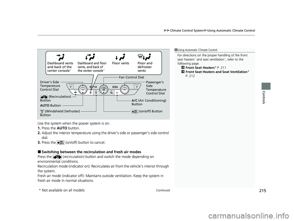 HONDA ACCORD HYBRID 2023 Owners Manual Continued215
uuClimate Control System uUsing Automatic Climate Control
Controls
Use the system when the power system is on.
1. Press the AUTO button.
2. Adjust the interior temperature using the dr i HONDA ACCORD HYBRID 2023 Owners Manual Continued215
uuClimate Control System uUsing Automatic Climate Control
Controls
Use the system when the power system is on.
1. Press the AUTO button.
2. Adjust the interior temperature using the dr i