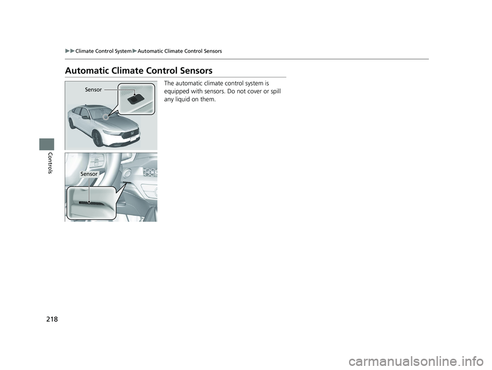HONDA ACCORD HYBRID 2023 Owners Guide 218
uuClimate Control System uAutomatic Climate Control Sensors
Controls
Automatic Climate Control Sensors
The automatic climate control system is
equipped with sensors. Do not cover or spill
any li HONDA ACCORD HYBRID 2023 Owners Guide 218
uuClimate Control System uAutomatic Climate Control Sensors
Controls
Automatic Climate Control Sensors
The automatic climate control system is
equipped with sensors. Do not cover or spill
any li