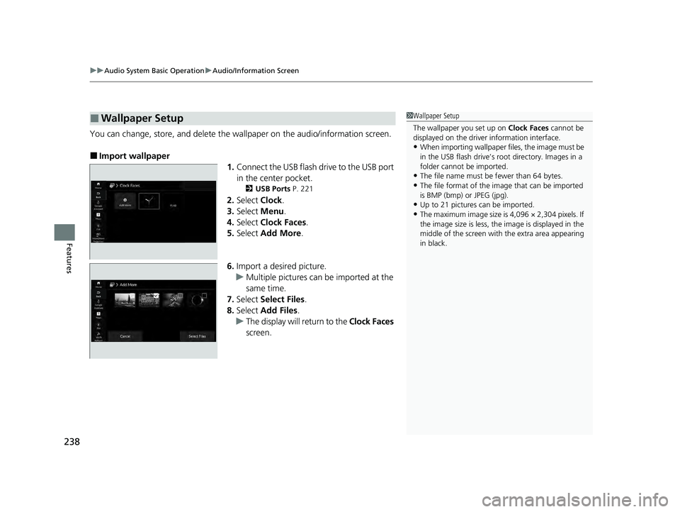 HONDA ACCORD HYBRID 2023  Owners Manual uuAudio System Basic Operation uAudio/Information Screen
238
Features
You can change, store, and delete the wa llpaper on the audio/information screen.
■Import wallpaper
1.Connect the USB flash driv
