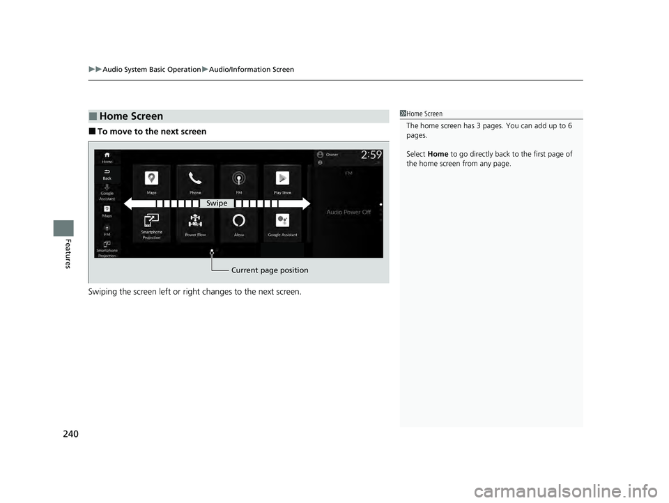 HONDA ACCORD HYBRID 2023  Owners Manual uuAudio System Basic Operation uAudio/Information Screen
240
Features
■To move to the next screen
Swiping the screen left or righ t changes to the next screen.
■Home Screen1Home Screen
The home sc