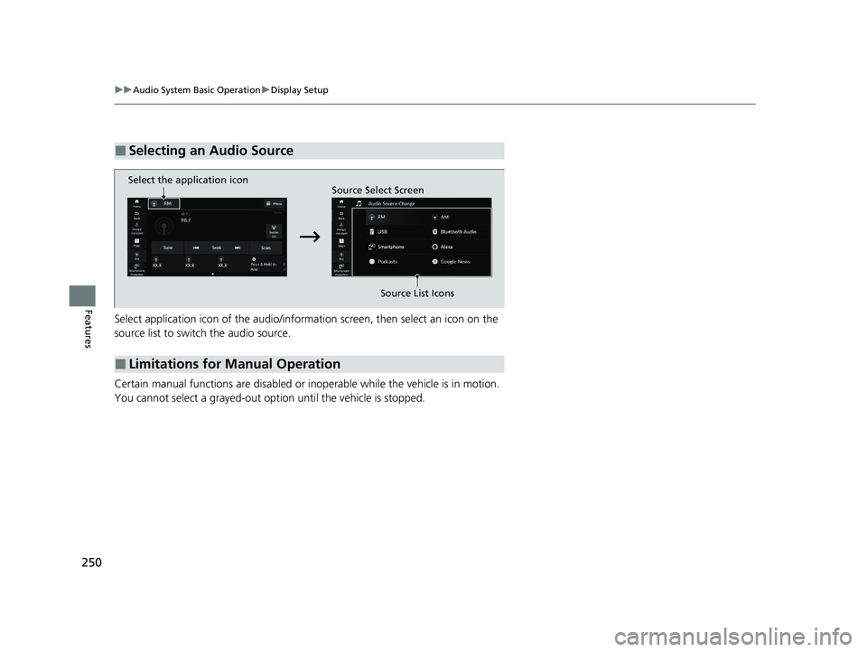 HONDA ACCORD HYBRID 2023  Owners Manual 250
uuAudio System Basic Operation uDisplay Setup
Features
Select application icon of th e audio/information screen, th en select an icon on the 
source list to switch the audio source.
Certain manual