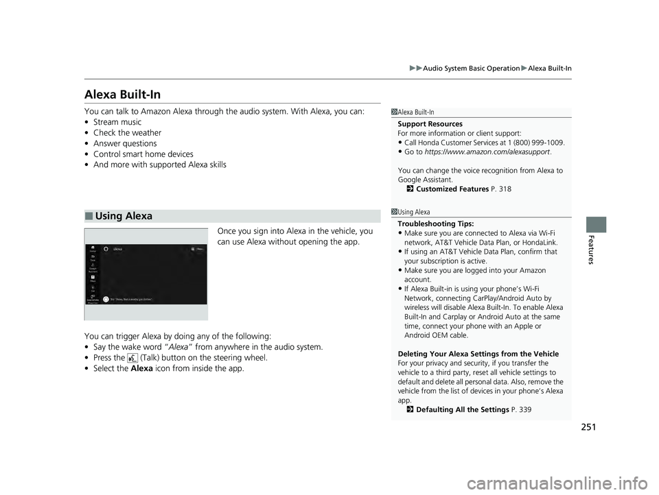 HONDA ACCORD HYBRID 2023 Owners Manual 251
uuAudio System Basic Operation uAlexa Built-In
Features
Alexa Built-In
You can talk to Amazon Alexa through the audio system. With Alexa, you can:
• Stream music
• Check the weather
• Answe HONDA ACCORD HYBRID 2023 Owners Manual 251
uuAudio System Basic Operation uAlexa Built-In
Features
Alexa Built-In
You can talk to Amazon Alexa through the audio system. With Alexa, you can:
• Stream music
• Check the weather
• Answe
