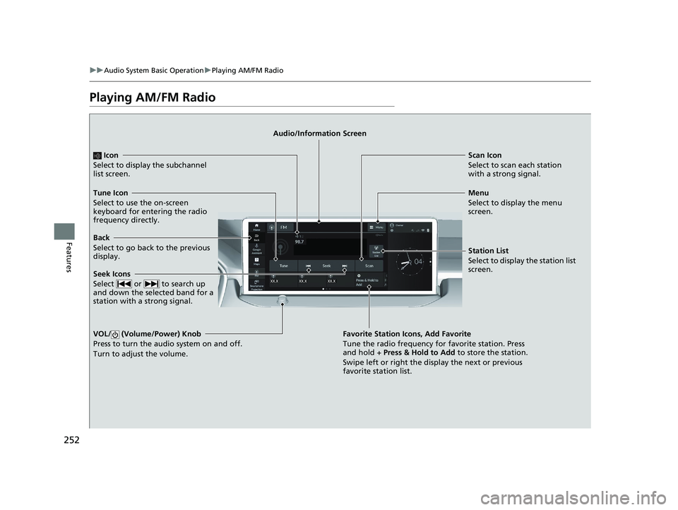 HONDA ACCORD HYBRID 2023  Owners Manual 252
uuAudio System Basic Operation uPlaying AM/FM Radio
Features
Playing AM/FM Radio
Back
Select to go back to the previous 
display.
Seek Icons
Select   or   to search up 
and down the selected band 