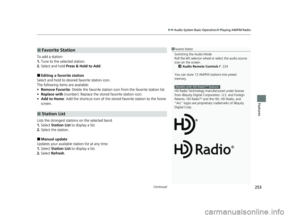 HONDA ACCORD HYBRID 2023  Owners Manual Continued253
uuAudio System Basic Operation uPlaying AM/FM Radio
Features
To add a station:
1. Tune to the selected station.
2. Select and hold  Press & Hold to Add .
■Editing a favorite station
Sel